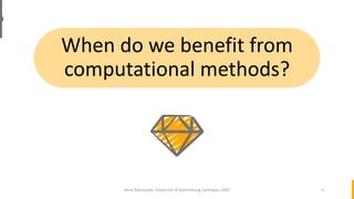 When do we benefit from
computational methods?
Nina Tahmasebi, University of Gothenburg, Synergies 2020 5
 
