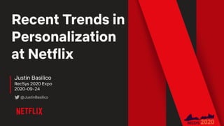 Recent Trends in
Personalization
at Netflix
Justin Basilico
RecSys 2020 Expo
2020-09-24
@JustinBasilico
 
