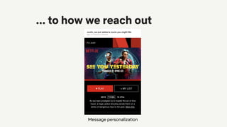 ... to how we reach out
Message personalization
 