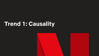 Trend 1: Causality
 