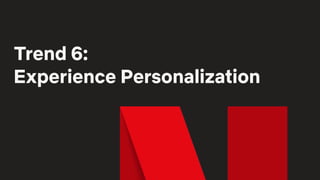 Trend 6:
Experience Personalization
 
