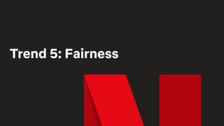 Trend 5: Fairness
 