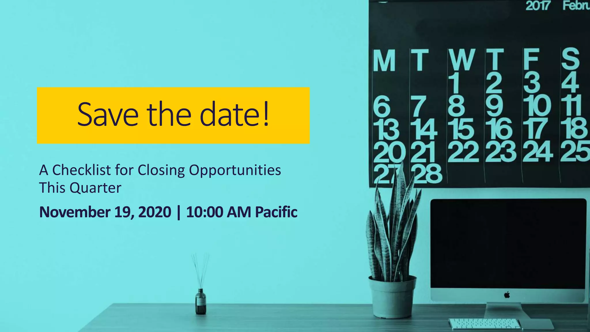 © 2020 ValueSelling Associates, Inc. | Creator of the ValueSelling Framework®
23
A Checklist for Closing Opportunities
This Quarter
November 19, 2020 | 10:00 AM Pacific
Save the date!
 