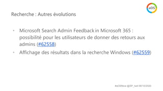 Recherche : Autres évolutions
• Microsoft Search Admin Feedbackin Microsoft 365 :
possibilité pour les utilisateurs de don...