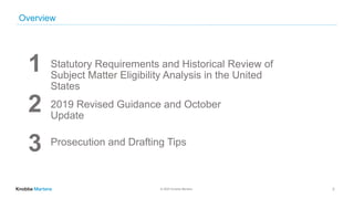 © 2020 Knobbe Martens
Overview
2
1 Statutory Requirements and Historical Review of
Subject Matter Eligibility Analysis in ...