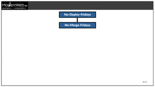 29/111
技術在我們手上 世界就在我們手上
No-Deploy-Fridays
No-Merge-Fridays
 