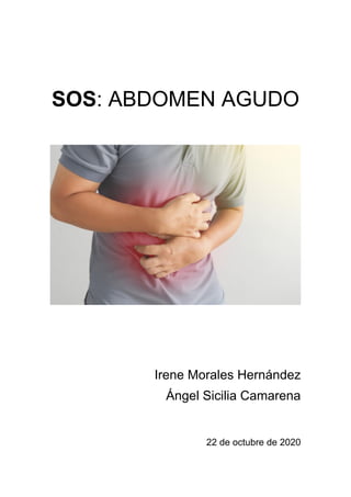 SOS: ABDOMEN AGUDO
Irene Morales Hernández
Ángel Sicilia Camarena
22 de octubre de 2020
 