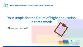 Your utopia for the future of higher education
in three words
• Please use the chat!
 