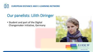 Our panelists: Lilith Diringer
• Student and part of the Digital
Changemaker initiative, Germany
 