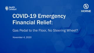 Gas Pedal to the Floor, No Steering Wheel?
November 4, 2020
COVID-19 Emergency
Financial Relief:
 