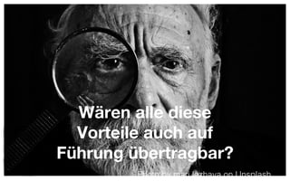 Wären alle diese
Vorteile auch auf
Führung übertragbar?
Photo by mari lezhava on Unsplash
 