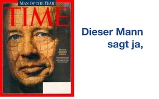 Dieser Mann
sagt ja,
 