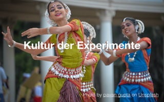 Kultur der Experimente
Photo by pavan gupta on Unsplash
 