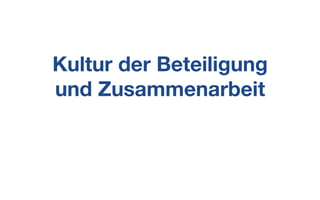 Kultur der Beteiligung
und Zusammenarbeit
 