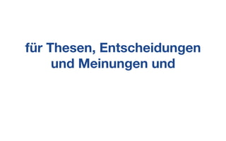 für Thesen, Entscheidungen
und Meinungen und
 