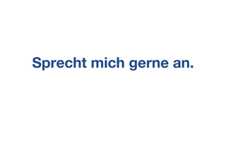 Sprecht mich gerne an.
 