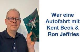 War eine
Autofahrt mit
Kent Beck &
Ron Jeffries
 