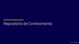 Repositório de Conhecimento
Company Confidential
 