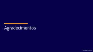 Agradecimentos
Company Confidential
 