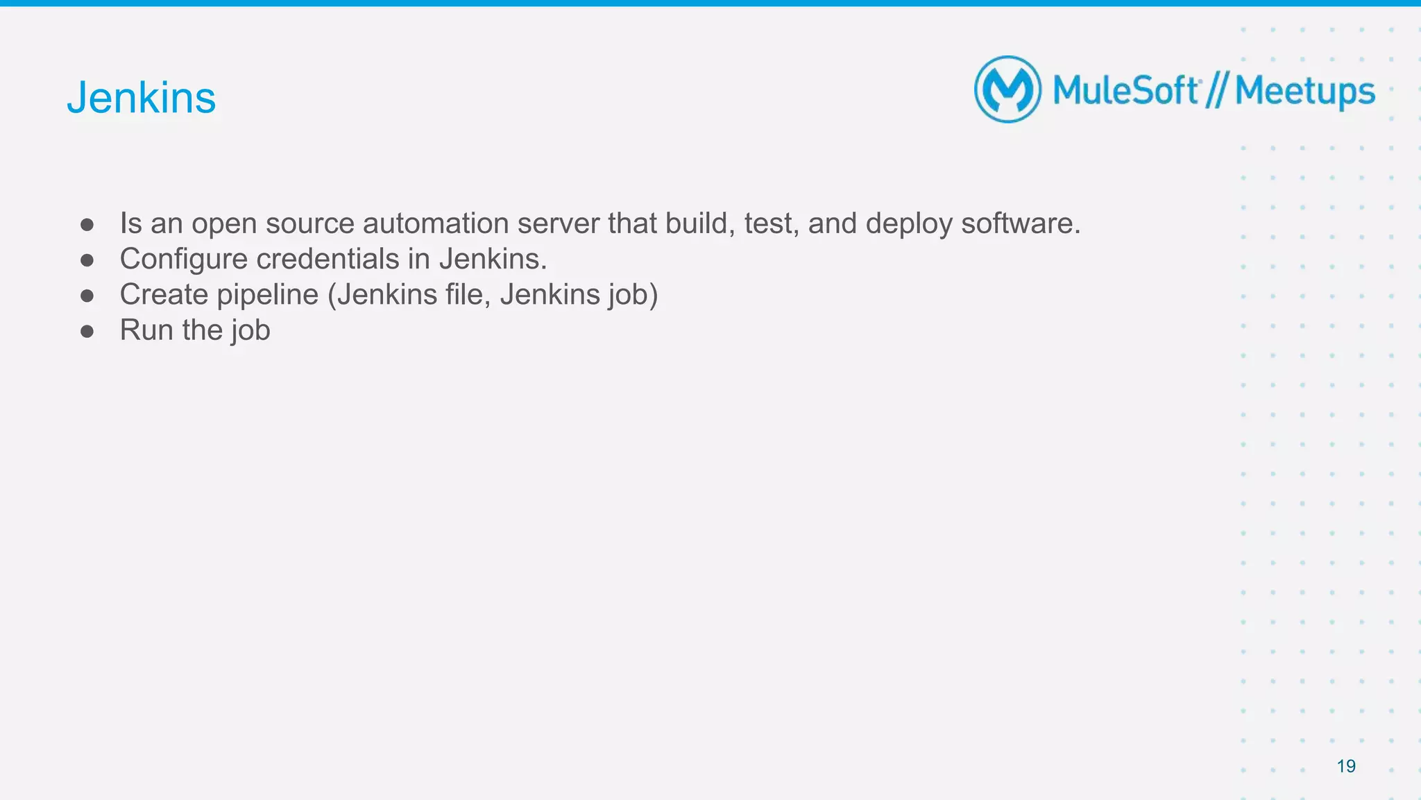 Jenkins
● Is an open source automation server that build, test, and deploy software.
● Configure credentials in Jenkins.
● Create pipeline (Jenkins file, Jenkins job)
● Run the job
19
 