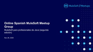Meetup en español #6 - MuleSoft para profesionales de Java (segunda ...