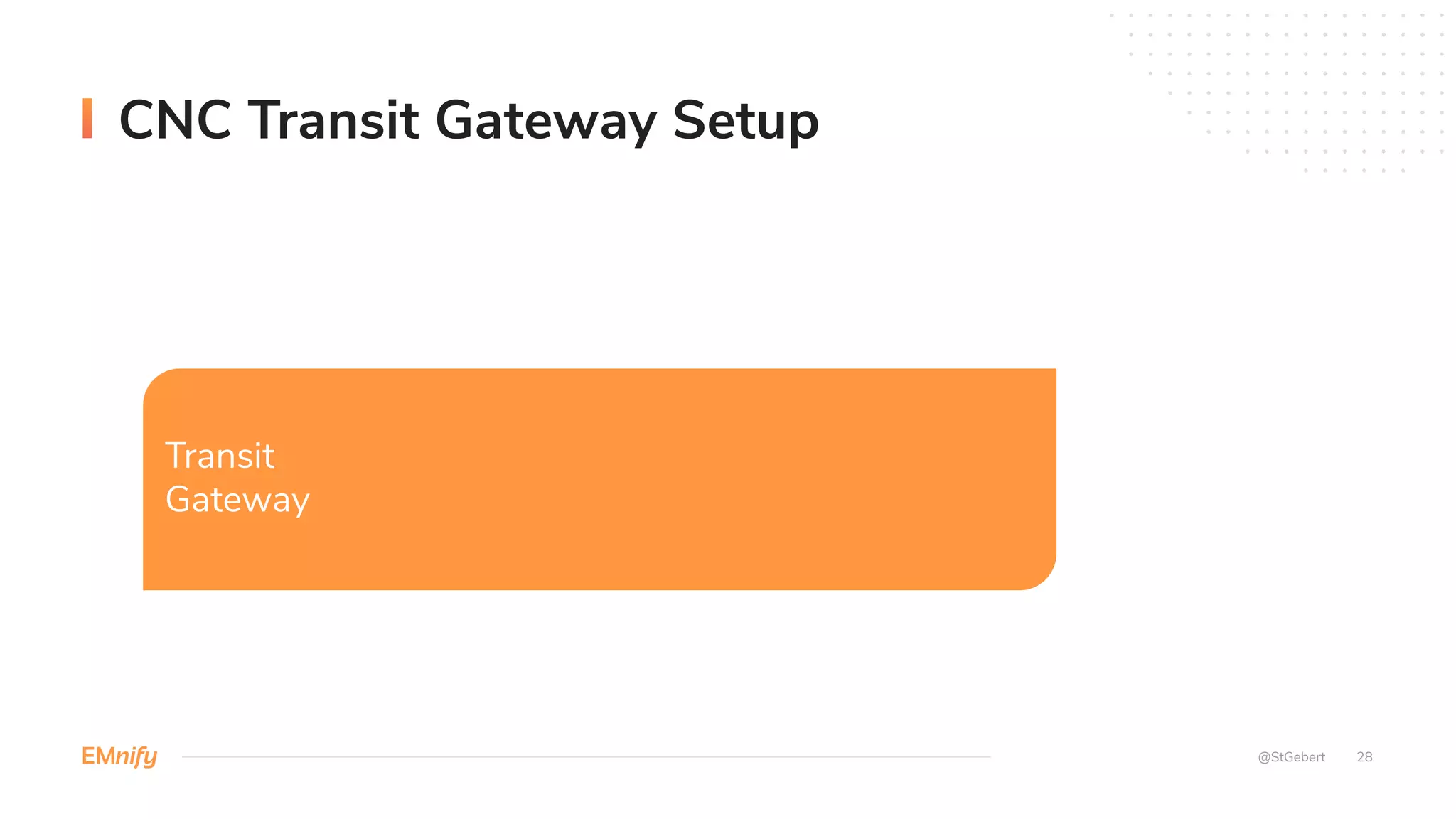 CNC Transit Gateway Setup
@StGebert 28
Transit
Gateway
 
