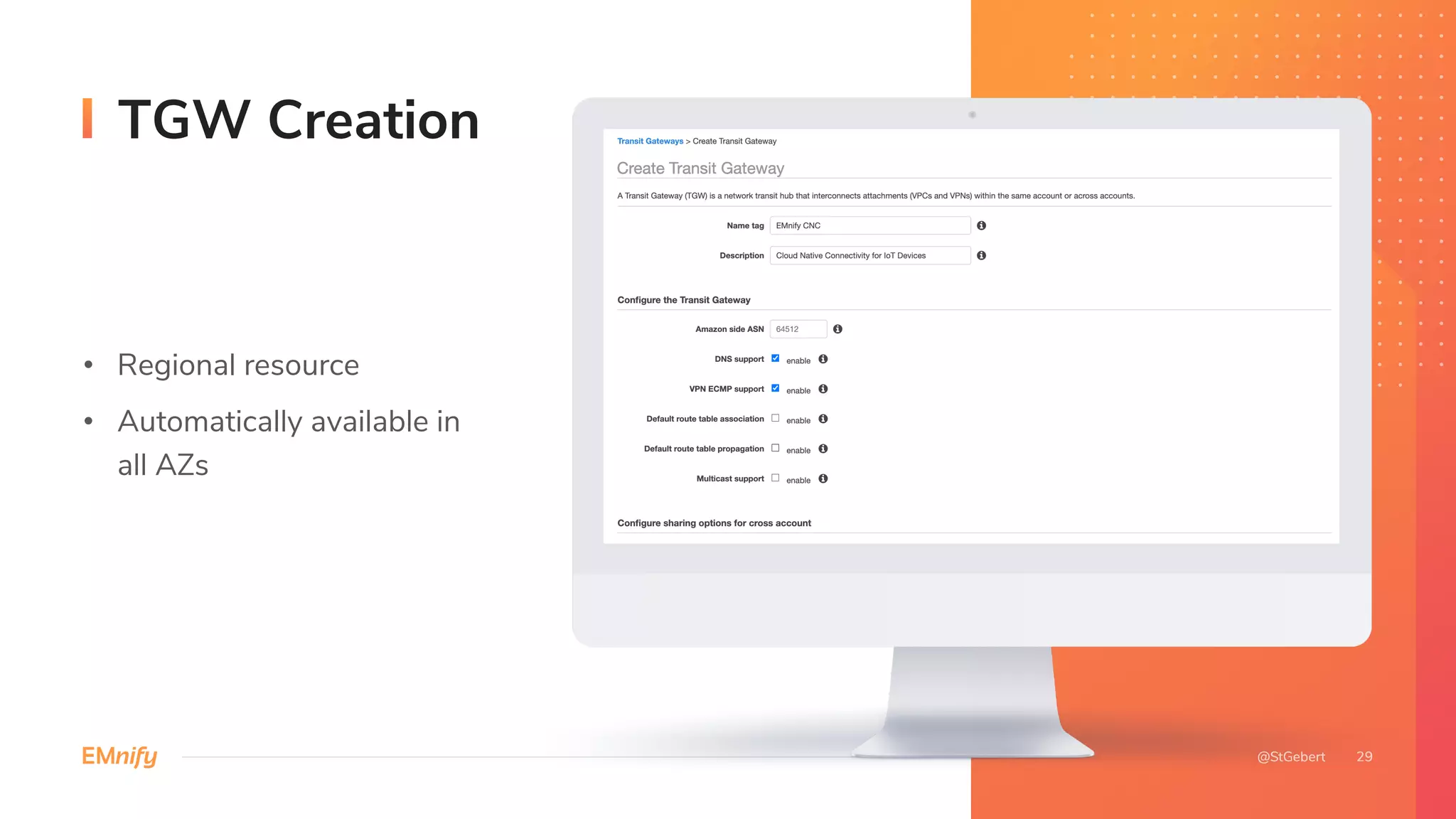 • Regional resource
• Automatically available in
all AZs
TGW Creation
 