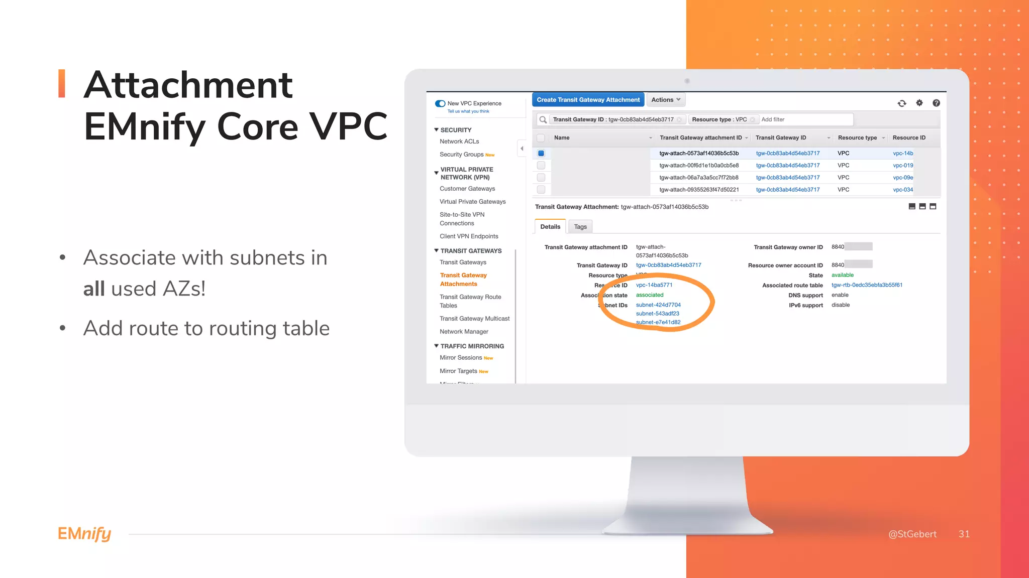 • Associate with subnets in
all used AZs!
• Add route to routing table
Attachment
EMnify Core VPC
 