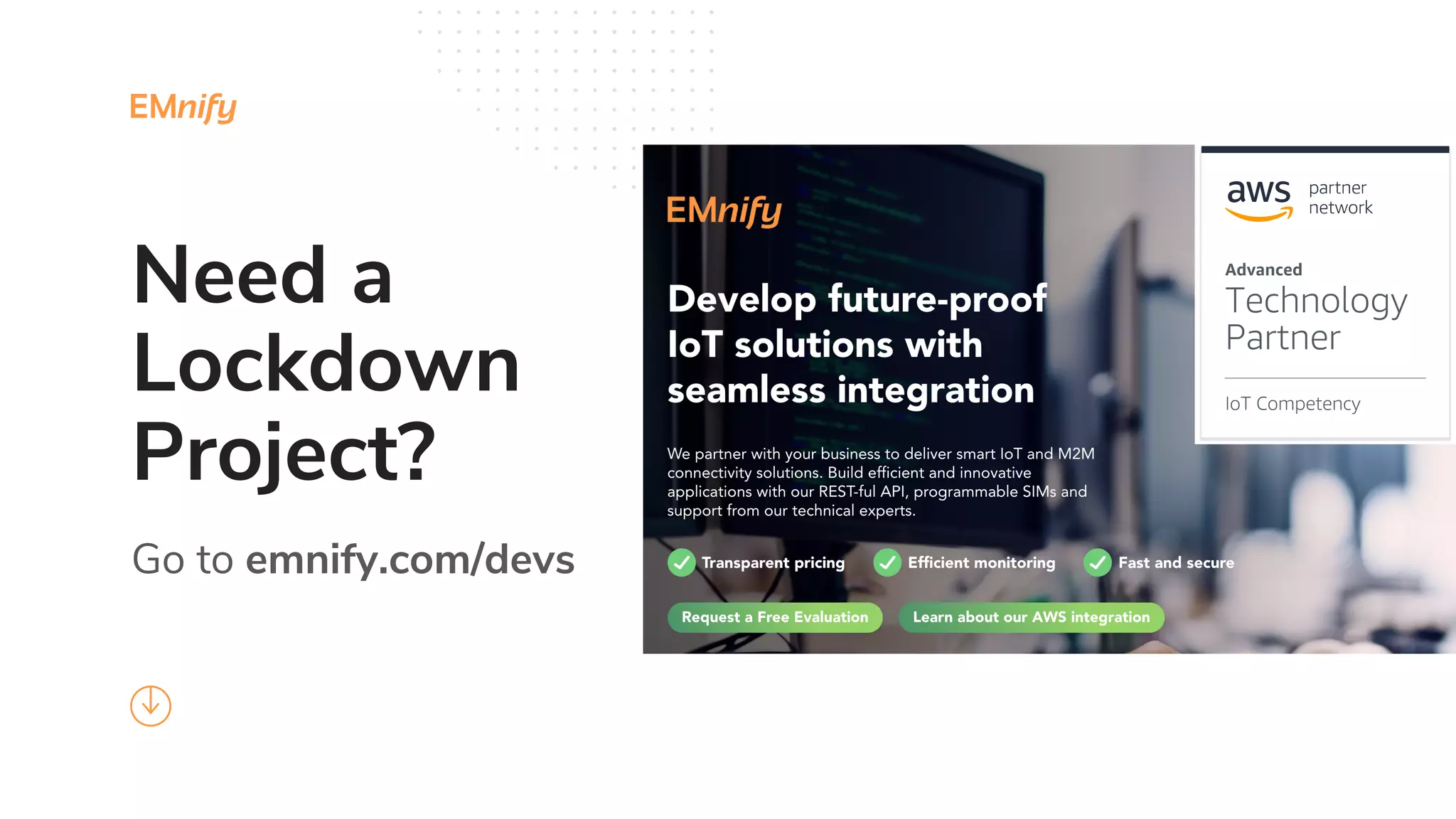 Need a
Lockdown
Project?
Go to emnify.com/devs
 
