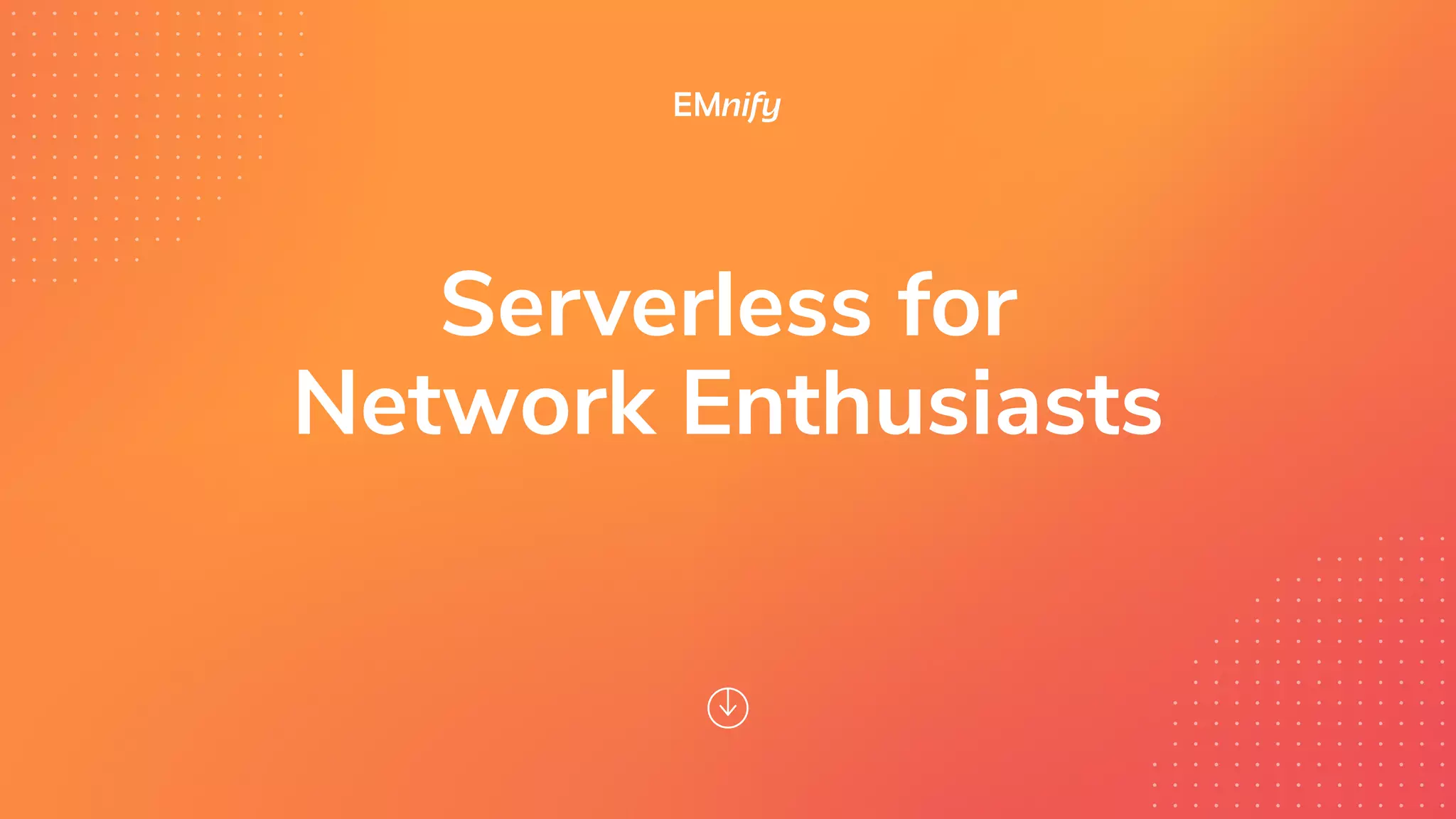 Serverless for
Network Enthusiasts
 