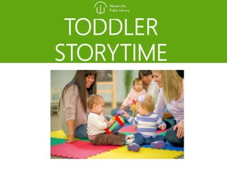 TODDLER
STORYTIME
Ages 2-3 months
 