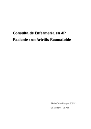 Consulta de Enfermería en AP
Paciente con Artritis Reumatoide
Silvia Calvo Campos (EIR-2)
CS Torrero – La Paz
 