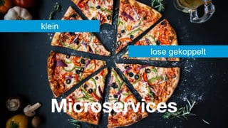 #WISSENTEILEN
Microservices
klein
lose gekoppelt
 