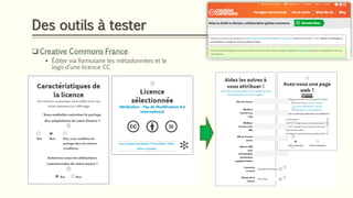 Des outils à tester
❑ Creative Commons France
▪ Éditer via formulaire les métadonnées et le
logo d’une licence CC
 