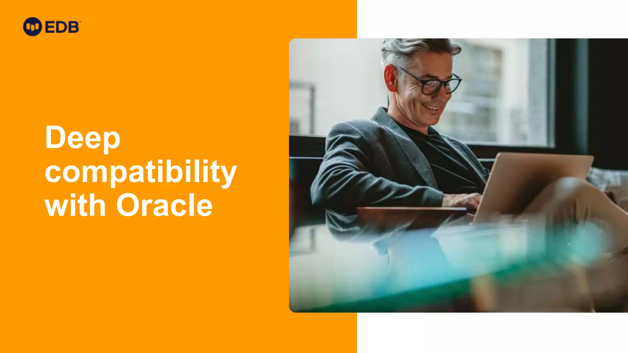 Deep
compatibility
with Oracle
 