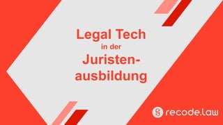 Legal Tech
in der
Juristen-
ausbildung
 