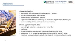17
Applications
In-house applications
» optimisation of processes along the life cycle of a product,
» support to environm...