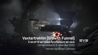 Vaxtartrektin (Growth Funnel)
5 skref til að hjálpa fyrirtækjum að vaxa
Fjártækniklasinn, 3. desember 2020
Hannes Agnarsso...