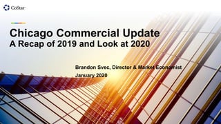 Chicago Commercial Update
A Recap of 2019 and Look at 2020
January 2020
Brandon Svec, Director & Market Economist
 
