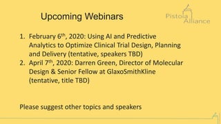 ©PistoiaAlliance
Upcoming Webinars
1. February 6th, 2020: Using AI and Predictive
Analytics to Optimize Clinical Trial Des...