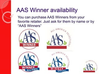 AAS Winner availability
You can purchase AAS Winners from your
favorite retailer. Just ask for them by name or by
“AAS Winners”
 