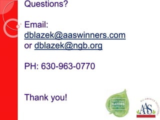 Questions?
Email:
dblazek@aaswinners.com
or dblazek@ngb.org
PH: 630-963-0770
Thank you!
 