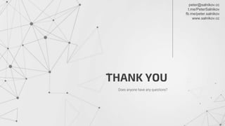 THANK YOU
Does anyone have any questions?
peter@salnikov.cc
t.me/PeterSalnikov
fb.me/peter.salnikov
www.salnikov.cc
 