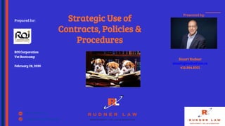 www.rudnerlaw.ca
416.864.8500 | 905.209.6999
ROI Corporation
Vet Bootcamp
February 28, 2020
Strategic Use of
Contracts, Policies &
Procedures
Stuart Rudner
stuart@rudnerlaw.ca
416.864.8501
Presented by:
Prepared for:
 