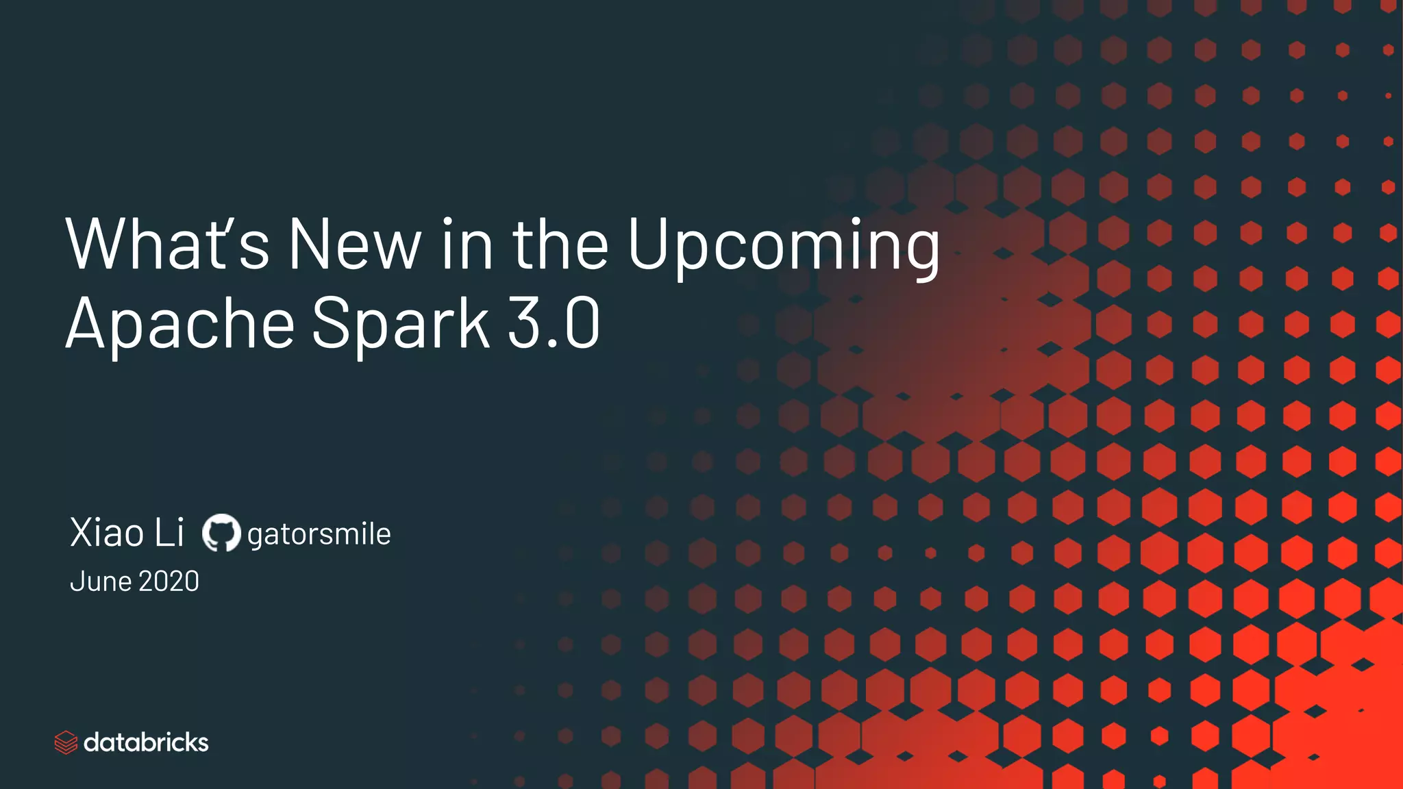 What’s New in the Upcoming
Apache Spark 3.0
Xiao Li gatorsmile
June 2020
 