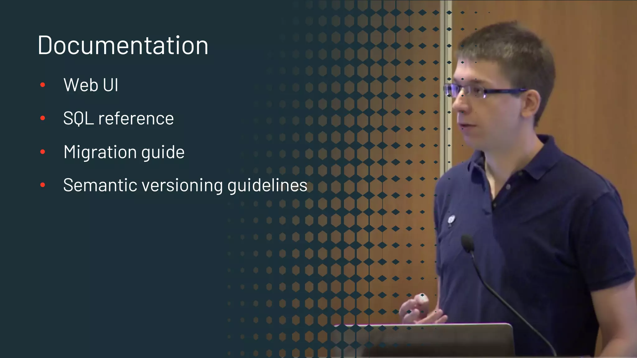 32 New Built-in Functions
§ map
Documentation
• Web UI
• SQL reference
• Migration guide
• Semantic versioning guidelines
 