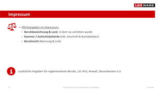 Impressum
14.07.2020E-Commerce-Recht: Der juristische Rahmen von Webshops30
 Pflichtangaben im Impressum:
• Berufsbezeichnung & Land, in dem sie verliehen wurde
• Kammer / Aufsichtsbehörde (inkl. Anschrift & Kontaktdaten)
• Berufsrecht (Nennung & Link)
zusätzliche Angaben für reglementierte Berufe, z.B. Arzt, Anwalt, Steuerberater o.ä.
 