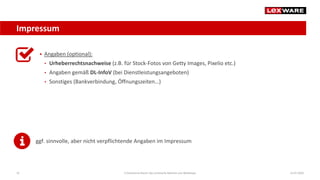 Impressum
14.07.2020E-Commerce-Recht: Der juristische Rahmen von Webshops32
 Angaben (optional):
• Urheberrechtsnachweise (z.B. für Stock-Fotos von Getty Images, Pixelio etc.)
• Angaben gemäß DL-InfoV (bei Dienstleistungsangeboten)
• Sonstiges (Bankverbindung, Öffnungszeiten…)
ggf. sinnvolle, aber nicht verpflichtende Angaben im Impressum
 