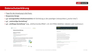 Datenschutzerklärung
14.07.2020E-Commerce-Recht: Der juristische Rahmen von Webshops37
 Tipps für die Umsetzung in die Praxis:
 Responsive Design
 ggf. vorangestelltes Inhaltsverzeichnis mit Verlinkung zu den jeweiligen Unterpunkten („anchor links“)
 ggf. „mehrstufige Darstellung“
 ggf. „Aufklapp-Darstellung“ (sog. „Ziehharmonika-Effekt“, z.B. mit HTML5‐Befehlen <details> und <summary>)
 