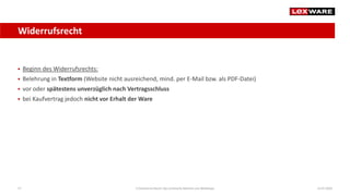 Widerrufsrecht
14.07.2020E-Commerce-Recht: Der juristische Rahmen von Webshops57
 Beginn des Widerrufsrechts:
 Belehrung in Textform (Website nicht ausreichend, mind. per E-Mail bzw. als PDF-Datei)
 vor oder spätestens unverzüglich nach Vertragsschluss
 bei Kaufvertrag jedoch nicht vor Erhalt der Ware
 
